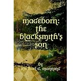 Mageborn: The Blacksmith's Son: Mordecai's journey to master magic draws him into an ancient battle for the future of humanity. (Volume 1)