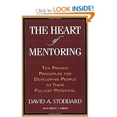 The Heart of Mentoring: Ten Proven Principles for Developing People to Their Fullest Potential