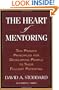 The Heart of Mentoring: Ten Proven Principles for Developing People to Their Fullest Potential