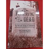 preserving the dead the art and science of embalming
