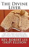The Divine Liver: The Art And Science Of Haruspicy As Practiced By The Etruscans And Romans