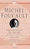 The Courage of Truth: The Government of Self and Others (Michel Foucault: Lectures at the Collège de France)
