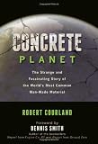 Concrete Planet: The Strange and Fascinating Story of the Worlds Most Common Man-made Material