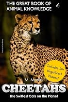 Cheetahs: The Swiftest Cats on the Planet (includes 20+ magnificent photos!) (The Great Book of Animal Knowledge) (Volume 4)