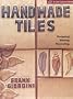 Handmade Tiles: Designing * Making * Decorating