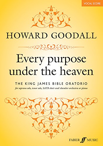 Every Purpose Under the Heaven: The King James Bible Oratorio for Soprano, Tenor Solo, SATB Choir and Chamber Orchestra or Piano, Vocal Score (Faber Edition)