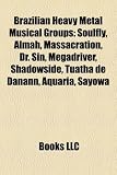 Brazilian Heavy Metal Musical Groups: Soulfly, Almah, Massacration, Dr. Sin, Megadriver, Shadowside, Tuatha de Danann, Aquaria, Sayowa