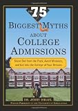 The 75 Biggest Myths about College Admissions: Stand Out from the Pack, Avoid Mistakes, and Get into the College of Your Dreams