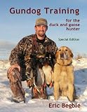 Gun Dog Training for the Duck and Goose Hunter