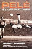 Pele:  His Life and Times