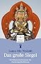 Das gro�e Siegel: Von der grenzenlosen Einsicht in die Natur des Geistes: Die Mahamudra-Sichtweise des Diamantweg-Buddhismus