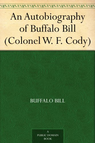An Autobiography of Buffalo Bill (Colonel W. F. Cody)