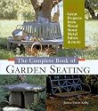 The Complete Book of Garden Seating: 40 Great Projects from Wood, Stone, Metal, Fabric and More