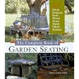The Complete Book of Garden Seating: Great Projects from Wood, Stone, Metal, Fabric and More by Janice Eaton Kilby