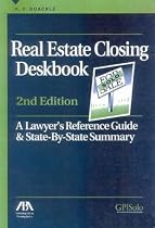 Real Estate Closing Deskbook, 2nd Edition: A Lawyer's Reference Guide and State-by-State Summary