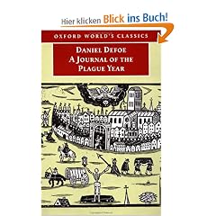 A Journal of the Plague Year: Being Observations or Memorials of the Most Remarkable Occurrences, as Well Publick as Private, Which Happened in Lond (Oxford World's Classics)