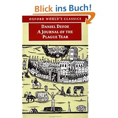 A Journal of the Plague Year: Being Observations or Memorials of the Most Remarkable Occurrences, as Well Publick as Private, Which Happened in Lond (Oxford World's Classics)