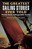 The Greatest Sailing Stories Ever Told: Twenty-Seven Unforgettable Stories (Greatest)