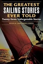 Greatest Sailing Stories Ever Told: Twenty Seven Unforgettable Stories