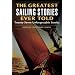 The Greatest Sailing Stories Ever Told: Twenty-Seven Unforgettable Stories