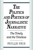 The Politics and Poetics of Journalistic Narrative