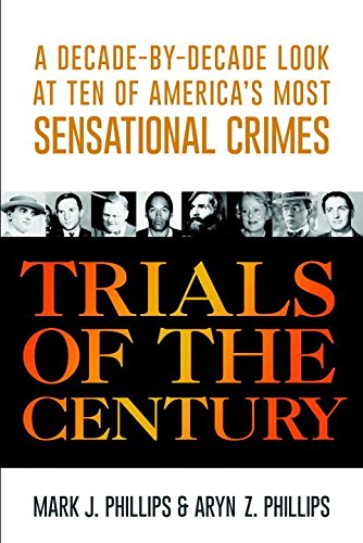 Trials of the Century: A Decade-by-Decade Look at Ten of America's Most Sensational Crimes