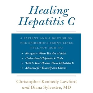 Healing Hepatitis C: A Patient and a Doctor on the Epidemic's Front Lines Tell You How to Recognize When You Are at Risk, Understand Hepatitis C Tests