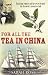 For
All
the
Tea
in
China:
Espionage,
Empire
and
the
Secret
Formula
for
the
World's
Favourite
Drink