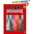 Copper Plate Photogravure: Demystifying the Process by  David Morrish and Marlene MacCallum