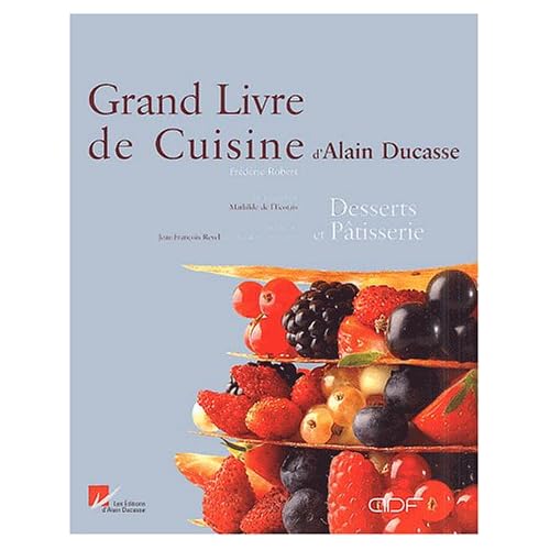 Le Grand Livre de cuisine d'Alain Ducasse : Desserts et P�tisserie