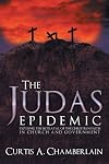 The Judas Epidemic: Exposing the Betrayal of the Christian Faith in Church and Government