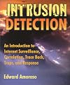Intrusion Detection: An Introduction to Internet Surveillance, Correlation, Trace Back, Traps, and Response