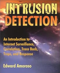 Intrusion Detection: An Introduction to Internet Surveillance, Correlation, Trace Back, Traps, and Response
