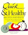 Quick & Healthy Recipes and Ideas : For People Who Say They Don't Have Time to Cook Healthy Meals, 1st Edition