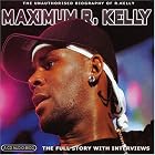 Maximum R. Kelly: The Unauthorised Biography Of R. Kelly by R. Kelly