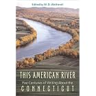 This American River: Five Centuries of Writing about the Connecticut by  W. D. Wetherell