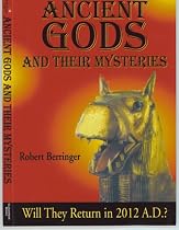 Ancient Gods and Their Mysteries: Will They Return in 2012 AD?