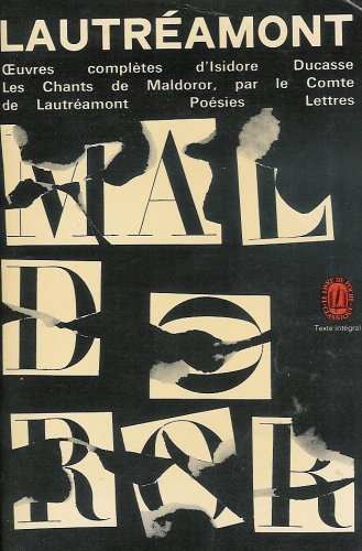 Oeuvres complètes : Les chants de Maldoror par le comte de Lautréamont : ( Chants I, II, III, IV, V, VI ) Poésis ( I, II ) Lettres : Opinions de Poulet-Malassis ... : Le livre de poche n 1117 / 1118