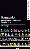 Gameworlds : virtual media and children's everyday play