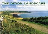The Devon Landscape: An Appraisal of Devon's Landscape at the Beginning of the 21st Century (Devon County Council)