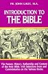 Introduction to the Bible: The Nature, History, Authorship & Content of the Holy Bible With Selections from & Commentaries on the Various Books