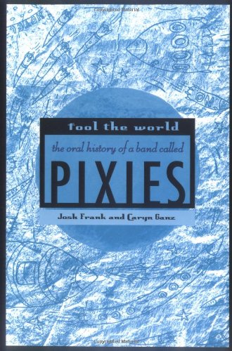 Jode al mundo 'Jode al mundo', la biografía oral de los Pixies