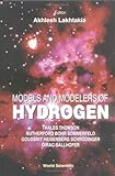 Models and Modelers of Hydrogen: Thales, Thomson, Rutherford, Bohr, Sommerfeld, Goudsmit, Heisenberg, Schrodinger, Dirac, Sallhofer