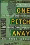 One Pitch Away: The Players' Stories of the 1986 League Championships and World Series One Pitch Away: The Players' Stories of the 1986 League Championships and World Series