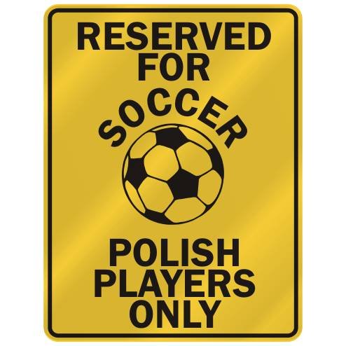 RESERVED FOR  S-OCCER POLISH PLAYERS ONLY  PARKING SIGN COUNTRY POLAND