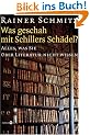 Was geschah mit Schillers Sch�del?: Alles, was Sie �ber Literatur nicht wissen