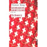 Gebrauchsanweisung f�r die Schweiz: Unter Mitarbeit von Peter Schneidervon "Thomas K�ng"