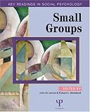 Small Groups: Key Groups (Key Readings in Social Psychology)