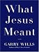 What Jesus Meant