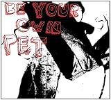 Be Your Own Pet by Be Your Own Pet (2006-03-13)【並行輸入品】